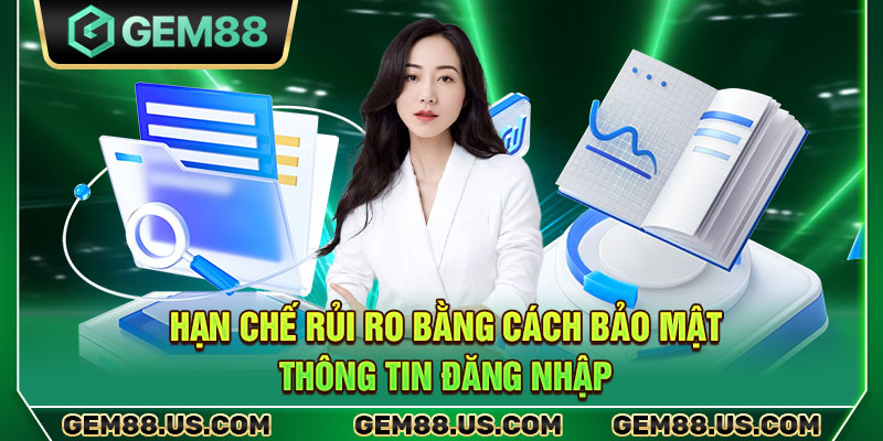 Hạn chế rủi ro bằng cách bảo mật thông tin đăng nhập