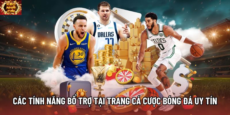 Các tính năng bổ trợ có tại trang cá cược bóng đá uy tín