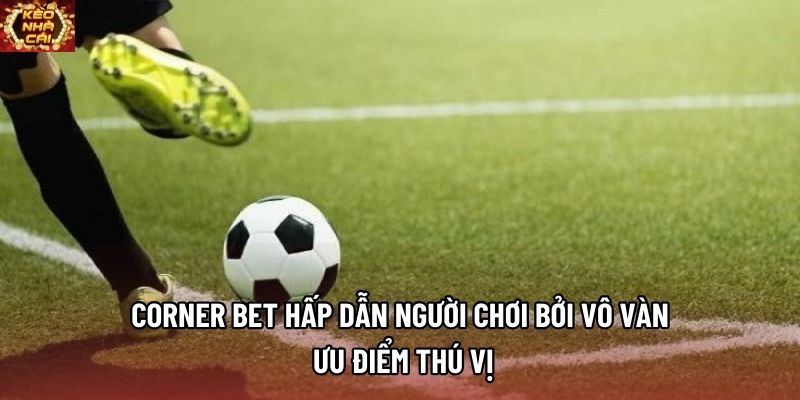 Corner bet hấp dẫn người chơi bởi vô vàn ưu điểm thú vị Corner bet hấp dẫn người chơi bởi vô vàn ưu điểm thú vị
