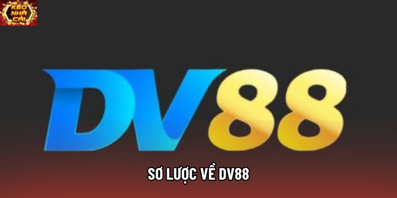 Sơ lược về DV88 Sơ lược về DV88